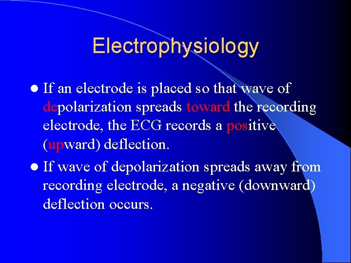 Electrophysiology l If an electrode is placed so that wave of depolarization spreads toward