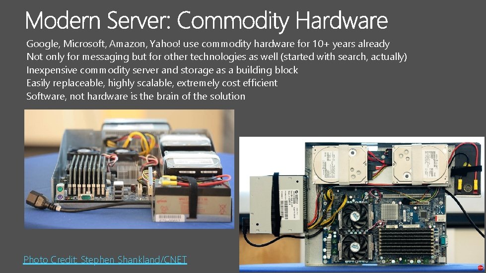 Google, Microsoft, Amazon, Yahoo! use commodity hardware for 10+ years already Not only for