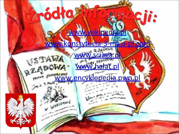  • www. wikipedia. pl • www. konstytucja-3 -maja-pl. com • www. sciaga. pl