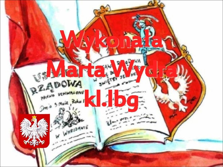 Wykonała Marta Wydra kl. Ibg 