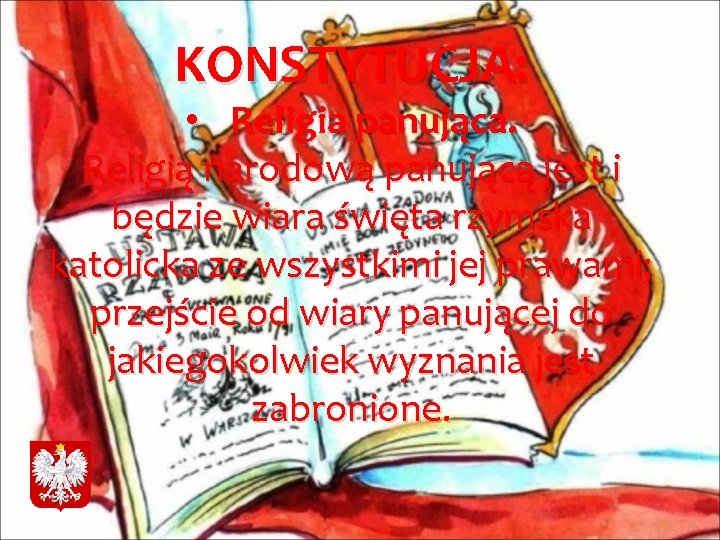 KONSTYTUCJA: • Religia panująca. Religią narodową panującą jest i będzie wiara święta rzymska katolicka