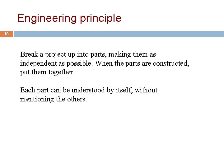 Engineering principle 10 Break a project up into parts, making them as independent as