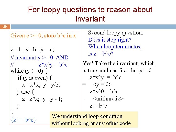For loopy questions to reason about invariant 20 Given c >= 0, store b^c