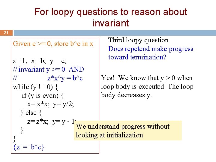 For loopy questions to reason about invariant 21 Given c >= 0, store b^c