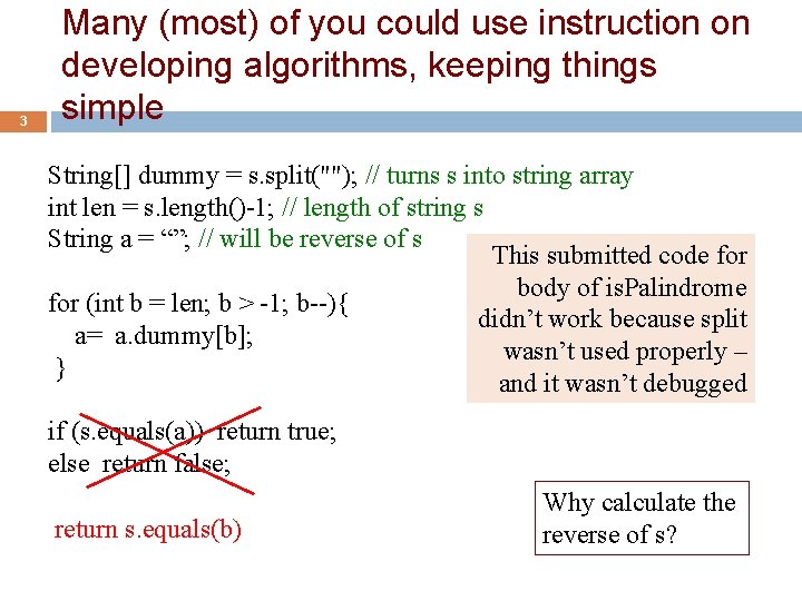 3 Many (most) of you could use instruction on developing algorithms, keeping things simple