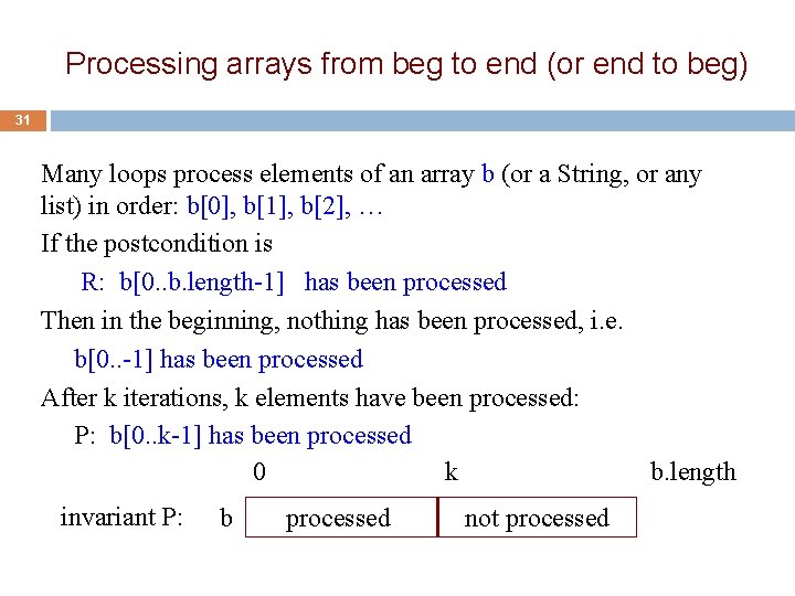 Processing arrays from beg to end (or end to beg) 31 Many loops process