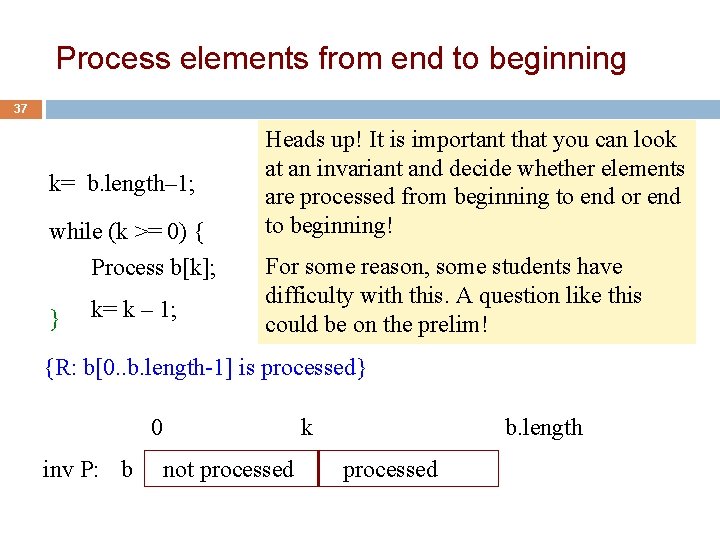 Process elements from end to beginning 37 k= b. length– 1; while (k >=