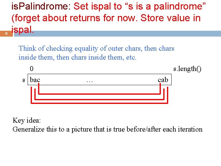 6 is. Palindrome: Set ispal to “s is a palindrome” (forget about returns for