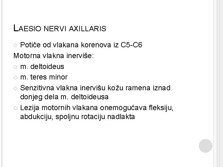 LAESIO NERVI AXILLARIS Potiče od vlakana korenova iz C 5 -C 6 Motorna vlakna LAESIO NERVI AXILLARIS Potiče od vlakana korenova iz C 5 -C 6 Motorna vlakna