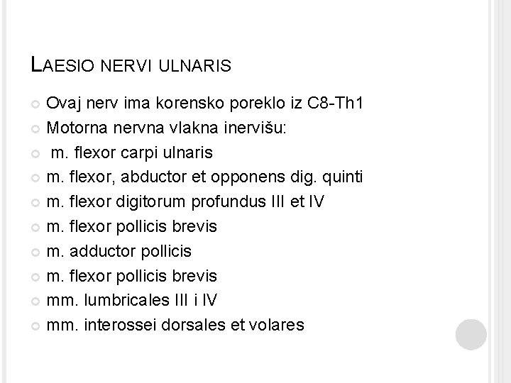 LAESIO NERVI ULNARIS Ovaj nerv ima korensko poreklo iz C 8 -Th 1 Motorna