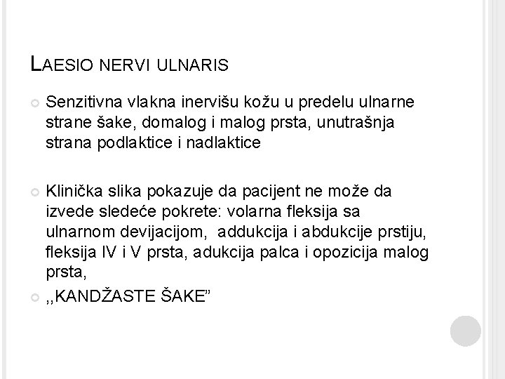 LAESIO NERVI ULNARIS Senzitivna vlakna inervišu kožu u predelu ulnarne strane šake, domalog i