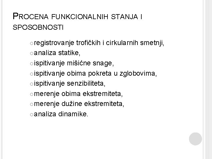 PROCENA FUNKCIONALNIH STANJA I SPOSOBNOSTI registrovanje trofičkih i cirkularnih smetnji, analiza statike, ispitivanje mišićne PROCENA FUNKCIONALNIH STANJA I SPOSOBNOSTI registrovanje trofičkih i cirkularnih smetnji, analiza statike, ispitivanje mišićne