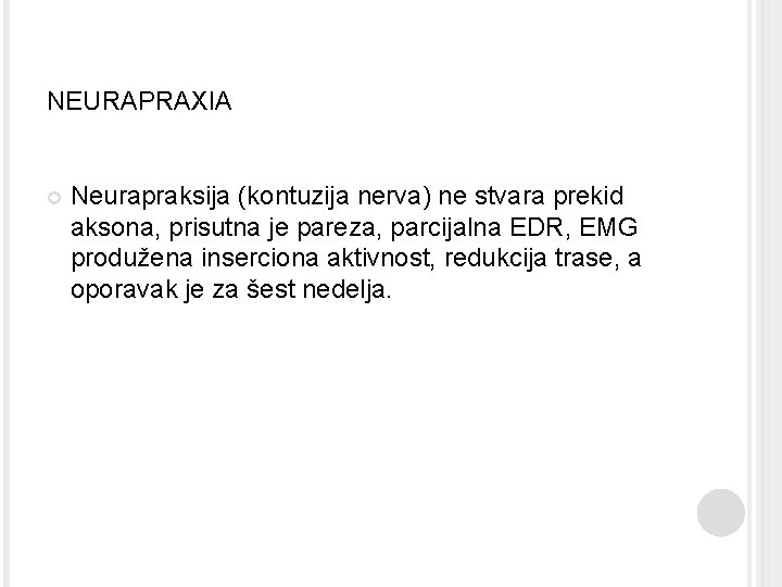 NEURAPRAXIA Neurapraksija (kontuzija nerva) ne stvara prekid aksona, prisutna je pareza, parcijalna EDR, EMG