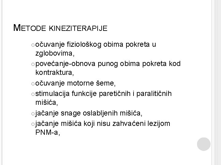 METODE KINEZITERAPIJE očuvanje fiziološkog obima pokreta u zglobovima, povećanje-obnova punog obima pokreta kod kontraktura,