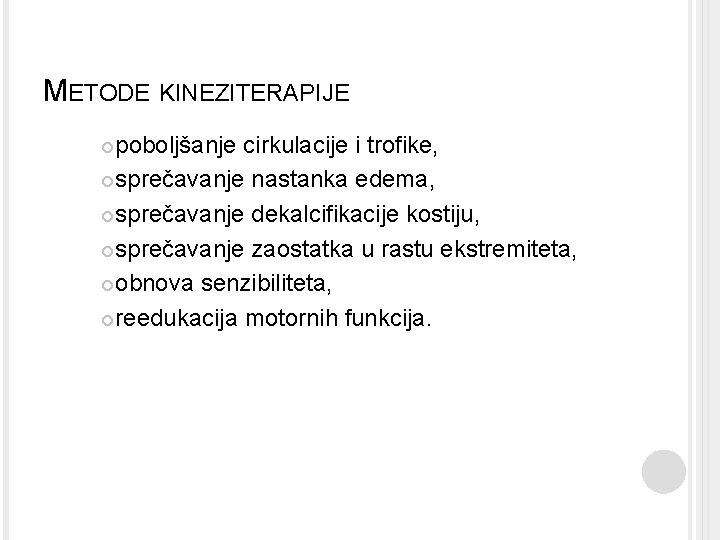 METODE KINEZITERAPIJE poboljšanje cirkulacije i trofike, sprečavanje nastanka edema, sprečavanje dekalcifikacije kostiju, sprečavanje zaostatka