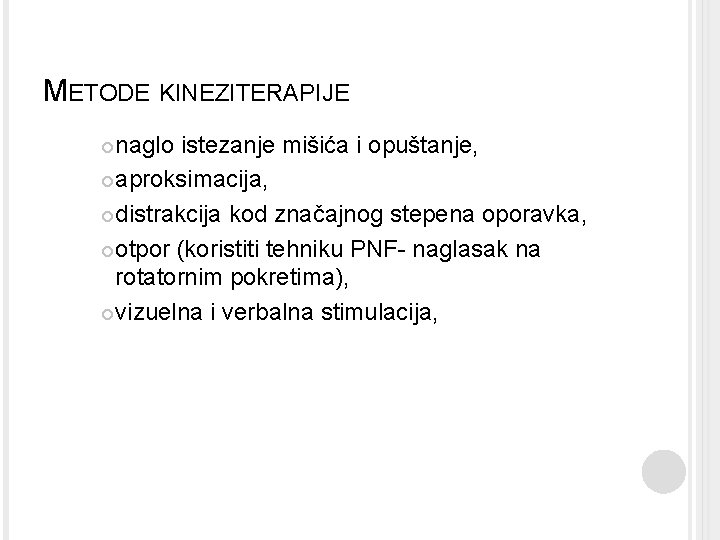 METODE KINEZITERAPIJE naglo istezanje mišića i opuštanje, aproksimacija, distrakcija kod značajnog stepena oporavka, otpor