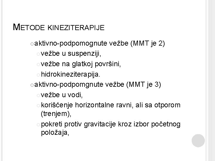 METODE KINEZITERAPIJE aktivno-podpomognute vežbe (MMT je 2) vežbe u suspenziji, vežbe na glatkoj površini,