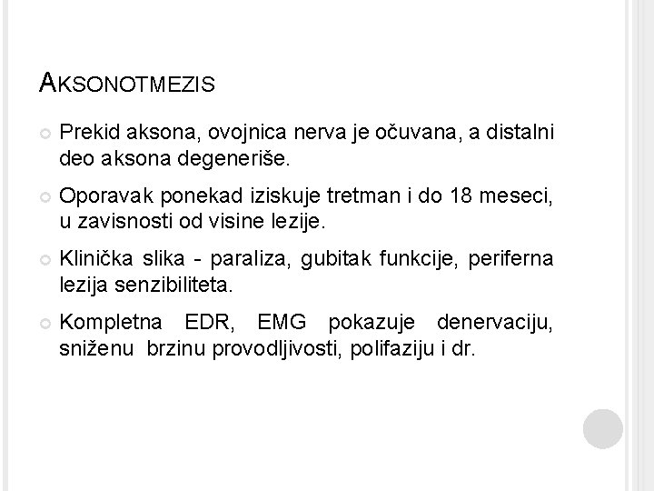 AKSONOTMEZIS Prekid aksona, ovojnica nerva je očuvana, a distalni deo aksona degeneriše. Oporavak ponekad AKSONOTMEZIS Prekid aksona, ovojnica nerva je očuvana, a distalni deo aksona degeneriše. Oporavak ponekad