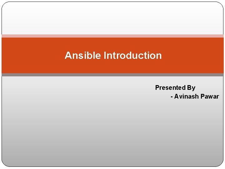 Ansible Introduction Presented By - Avinash Pawar 