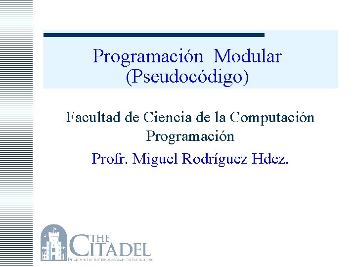 Programación Modular (Pseudocódigo) Facultad de Ciencia de la Computación Programación Profr. Miguel Rodríguez Hdez.