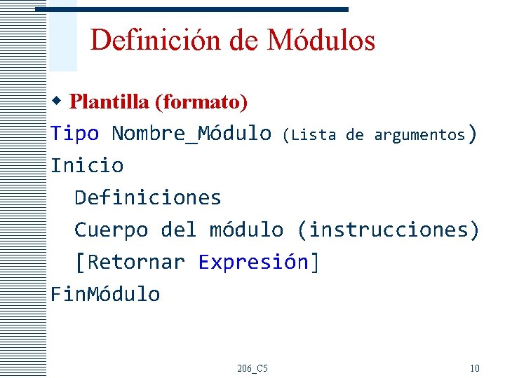 Definición de Módulos w Plantilla (formato) Tipo Nombre_Módulo (Lista de argumentos) Inicio Definiciones Cuerpo