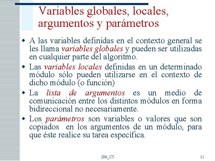 Variables globales, locales, argumentos y parámetros w A las variables definidas en el contexto