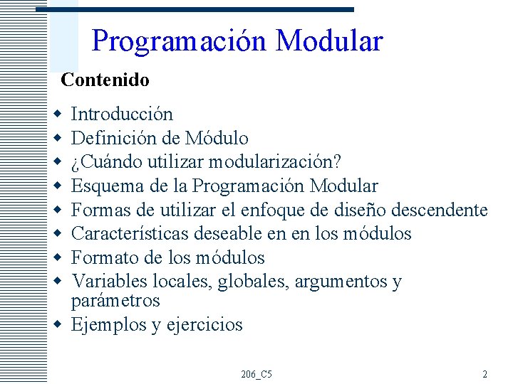 Programación Modular Contenido w w w w Introducción Definición de Módulo ¿Cuándo utilizar modularización?