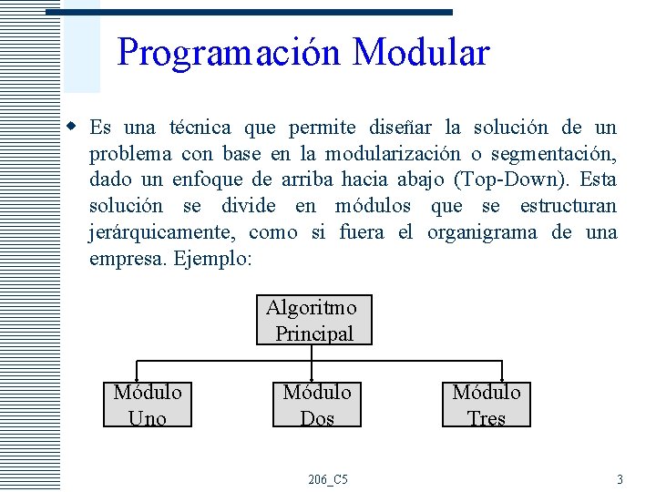 Programación Modular w Es una técnica que permite diseñar la solución de un problema