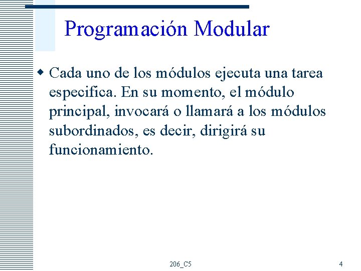 Programación Modular w Cada uno de los módulos ejecuta una tarea especifica. En su