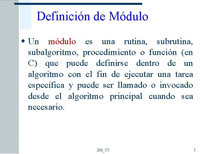 Definición de Módulo w Un módulo es una rutina, subalgoritmo, procedimiento o función (en