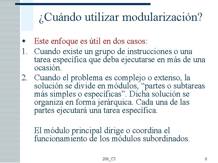 ¿Cuándo utilizar modularización? w Este enfoque es útil en dos casos: 1. Cuando existe