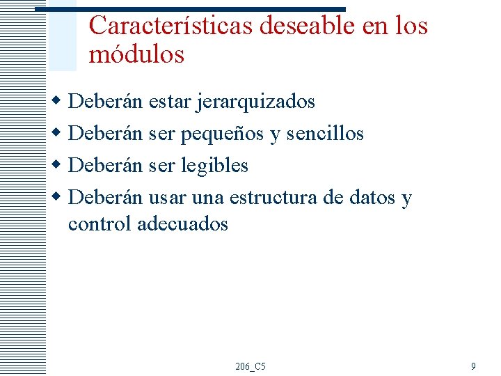 Características deseable en los módulos w Deberán estar jerarquizados w Deberán ser pequeños y