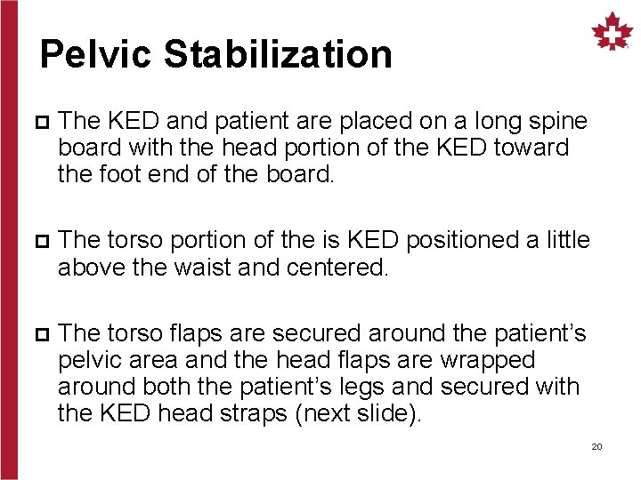 Pelvic Stabilization p The KED and patient are placed on a long spine board