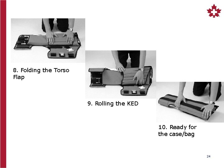 8. Folding the Torso Flap 9. Rolling the KED 10. Ready for the case/bag