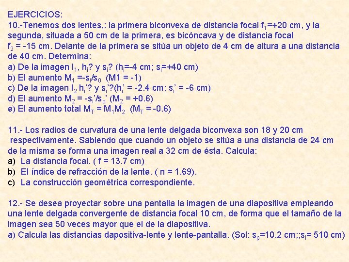 EJERCICIOS: 10. -Tenemos dos lentes, : la primera biconvexa de distancia focal f 1=+20