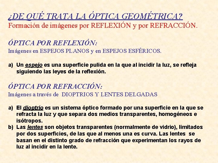 ¿DE QUÉ TRATA LA ÓPTICA GEOMÉTRICA? Formación de imágenes por REFLEXIÓN y por REFRACCIÓN.