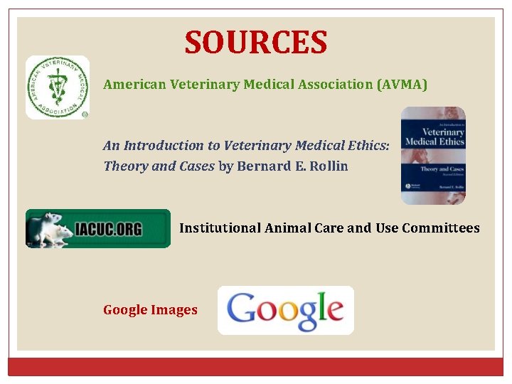 SOURCES American Veterinary Medical Association (AVMA) An Introduction to Veterinary Medical Ethics: Theory and