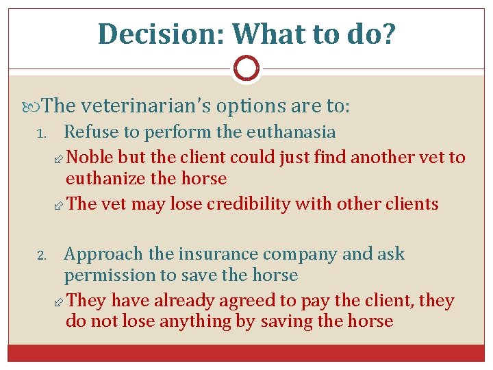 Decision: What to do? The veterinarian’s options are to: 1. Refuse to perform the