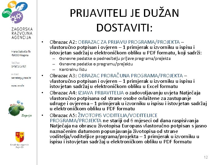 PRIJAVITELJ JE DUŽAN DOSTAVITI: • Obrazac A 2: OBRAZAC ZA PRIJAVU PROGRAMA/PROJEKTA – vlastoručno PRIJAVITELJ JE DUŽAN DOSTAVITI: • Obrazac A 2: OBRAZAC ZA PRIJAVU PROGRAMA/PROJEKTA – vlastoručno