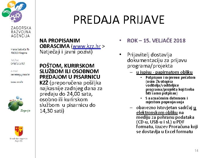 PREDAJA PRIJAVE NA PROPISANIM OBRASCIMA (www. kzz. hr > Natječaji i javni pozivi) Zagorje PREDAJA PRIJAVE NA PROPISANIM OBRASCIMA (www. kzz. hr > Natječaji i javni pozivi) Zagorje