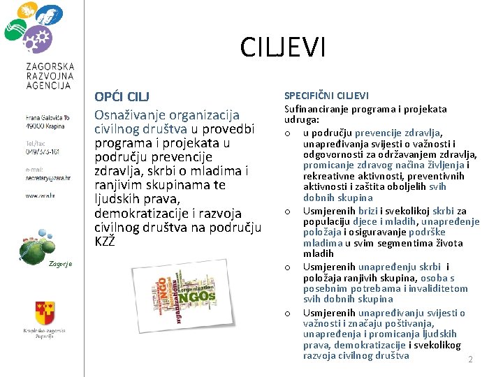 CILJEVI OPĆI CILJ Osnaživanje organizacija civilnog društva u provedbi programa i projekata u području CILJEVI OPĆI CILJ Osnaživanje organizacija civilnog društva u provedbi programa i projekata u području