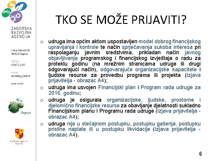 TKO SE MOŽE PRIJAVITI? Zagorje o udruga ima općim aktom uspostavljen model dobrog financijskog