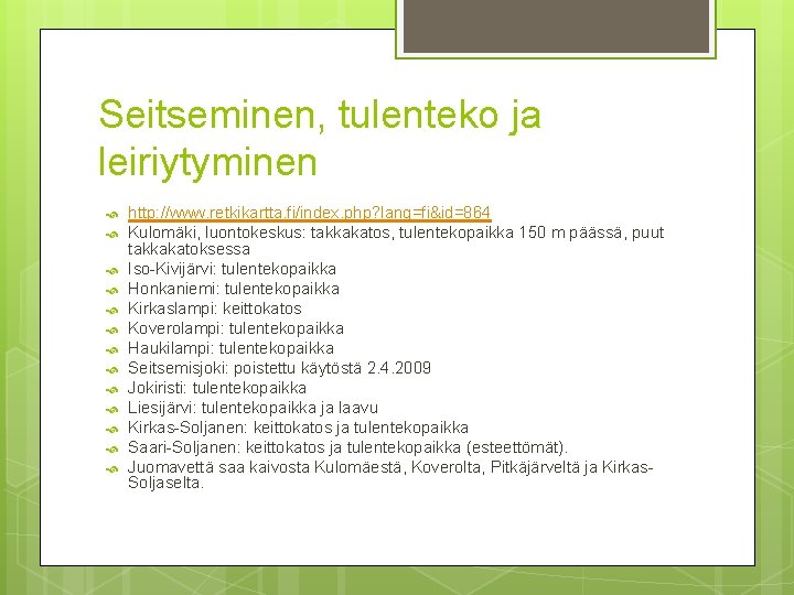 Seitseminen, tulenteko ja leiriytyminen http: //www. retkikartta. fi/index. php? lang=fi&id=864 Kulomäki, luontokeskus: takkakatos, tulentekopaikka