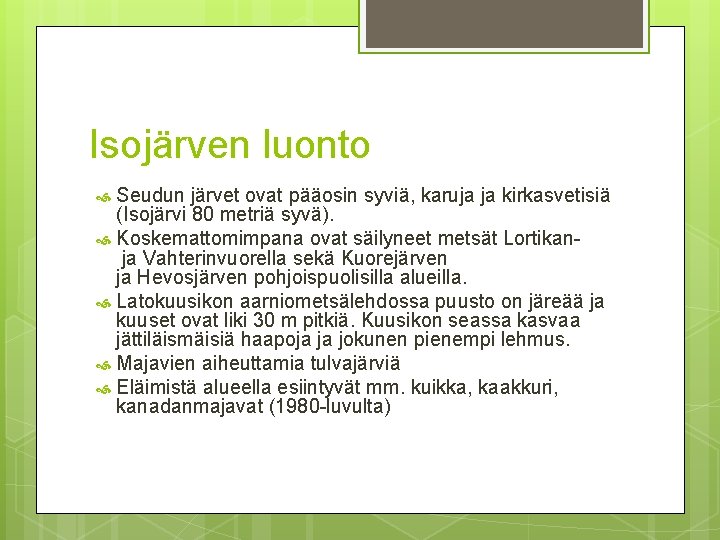 Isojärven luonto Seudun järvet ovat pääosin syviä, karuja ja kirkasvetisiä (Isojärvi 80 metriä syvä).