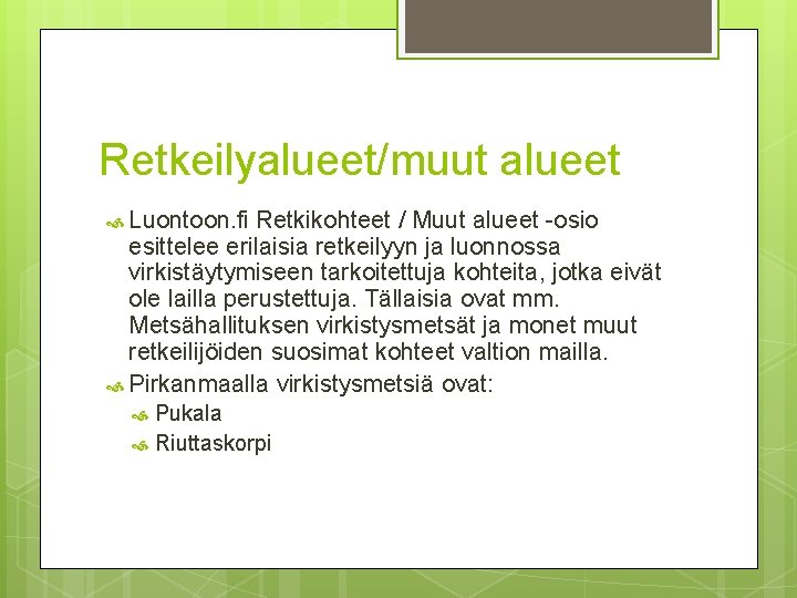 Retkeilyalueet/muut alueet Luontoon. fi Retkikohteet / Muut alueet -osio esittelee erilaisia retkeilyyn ja luonnossa