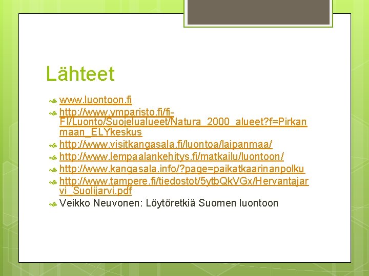 Lähteet www. luontoon. fi http: //www. ymparisto. fi/fi. FI/Luonto/Suojelualueet/Natura_2000_alueet? f=Pirkan maan_ELYkeskus http: //www. visitkangasala.