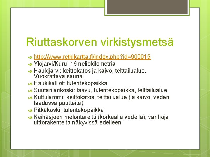 Riuttaskorven virkistysmetsä http: //www. retkikartta. fi/index. php? id=900015 Ylöjärvi/Kuru, 16 neliökilometriä Haukijärvi: keittokatos ja