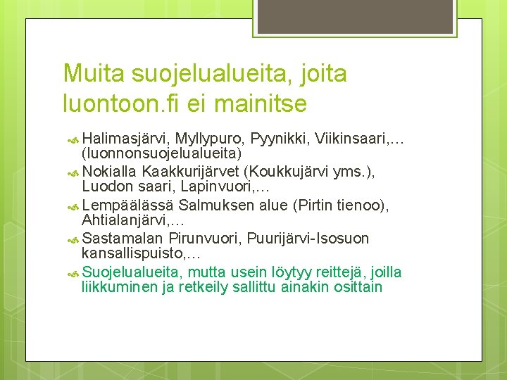 Muita suojelualueita, joita luontoon. fi ei mainitse Halimasjärvi, Myllypuro, Pyynikki, Viikinsaari, … (luonnonsuojelualueita) Nokialla