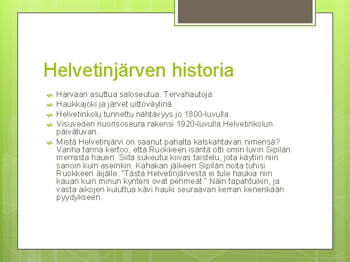 Helvetinjärven historia Harvaan asuttua saloseutua. Tervahautoja. Haukkajoki ja järvet uittoväylinä. Helvetinkolu tunnettu nähtävyys jo