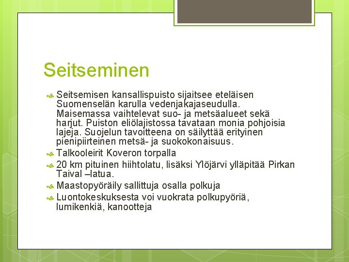 Seitseminen Seitsemisen kansallispuisto sijaitsee eteläisen Suomenselän karulla vedenjakajaseudulla. Maisemassa vaihtelevat suo- ja metsäalueet sekä